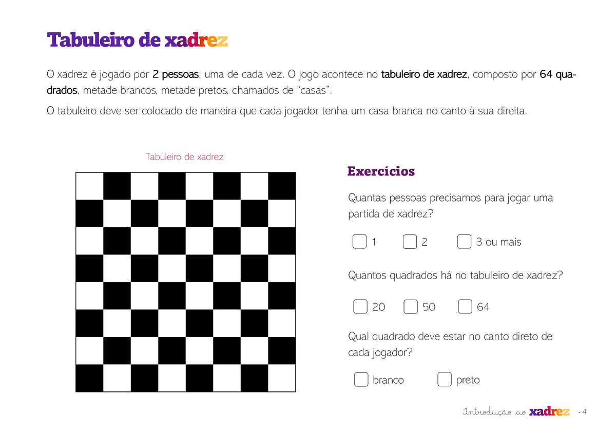 O xadrez é jogado por duas pessoas. Um jogador joga com as peças